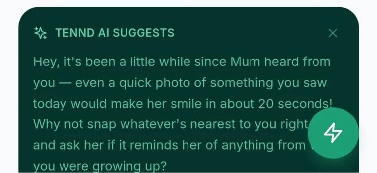 Tennd AI suggests: it's been a little while since Mum heard from you — send a quick photo
